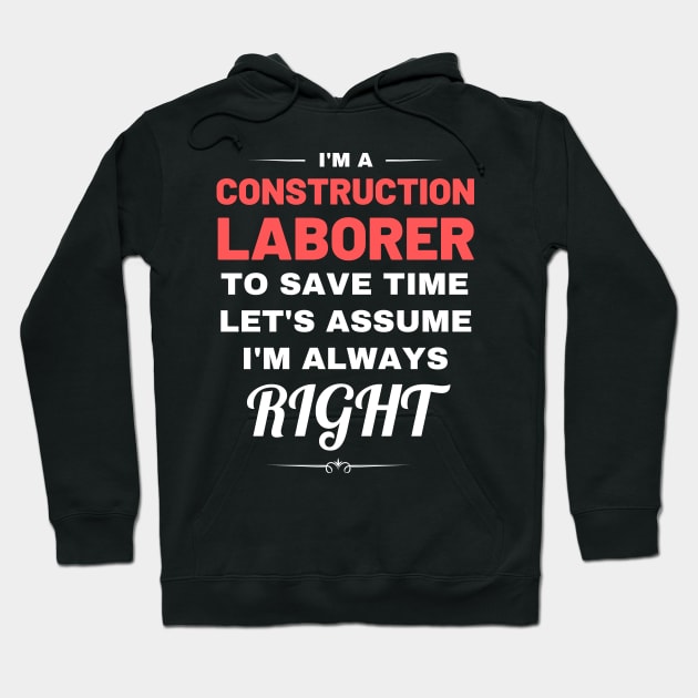 I'm a Construction Laborer to Save Time Let's Assume I'm Always Right Hoodie by Crafty Mornings